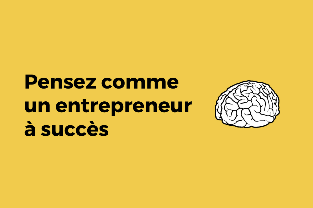 Comment penser comme un entrepreneur à succès