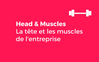 La tête et les muscles de l’entreprise (Head & Muscles)